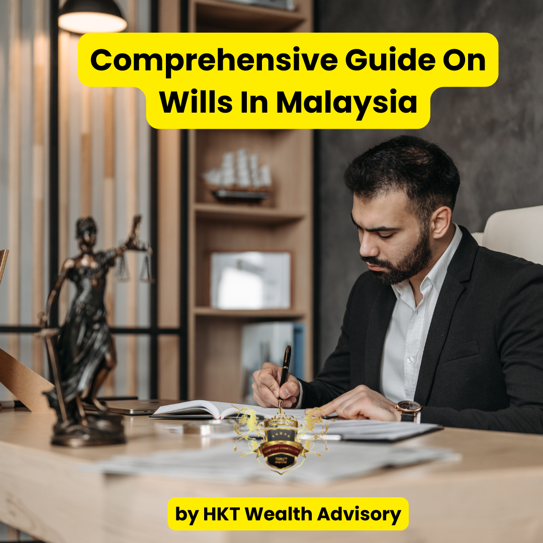 Comprehensive Guide on Wills In Malaysia by HKT Wealth Advisory